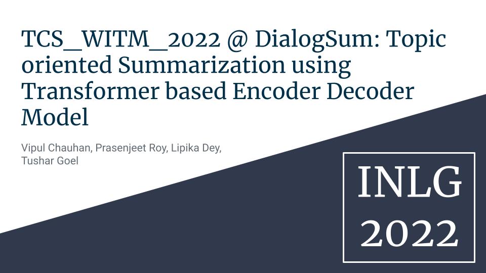 Tcs_Witm_2022 @ Dialogsum: Topic Oriented Summarization Using Transformer Based Encoder Decoder Model